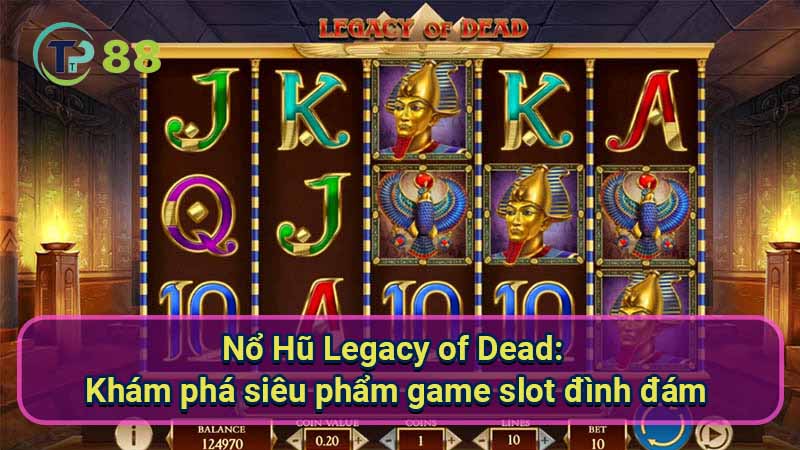 no-hu-legacy-of-dead:-kham-pha-sieu-pham-game-slot-dinh-dam