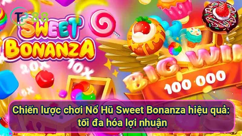 chien-luoc-choi-no-hu-sweet-bonanza-hieu-qua:-toi-da-hoa-loi-nhuan