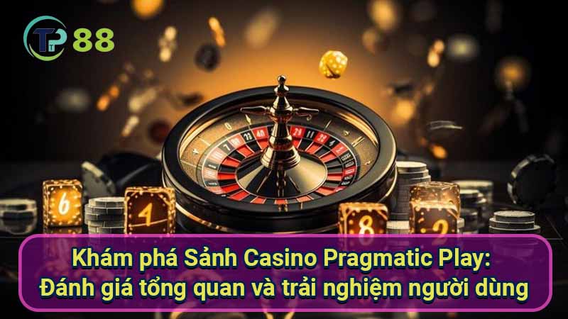 kham-pha-sanh-casino-pragmatic-play:-danh-gia-tong-quan-va-trai-nghiem-nguoi-dung