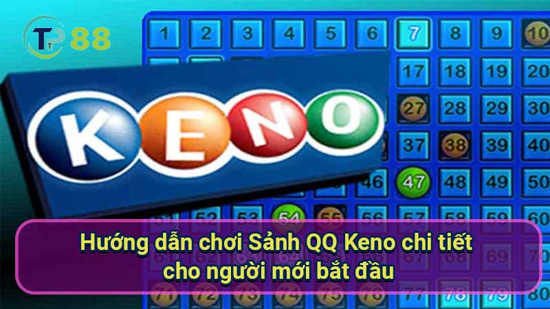 huong-dan-choi-sanh-qq-keno-chi-tiet-cho-nguoi-moi-bat-dau