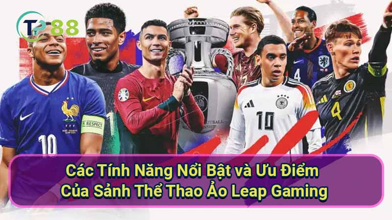 cac-tinh-nang-noi-bat-va-uu-diem-cua-sanh-the-thao-ao-leap-gaming