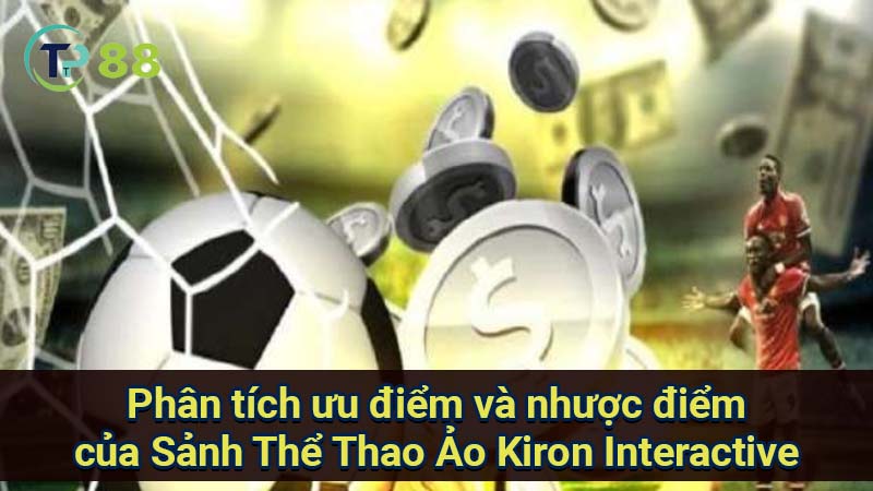 phan-tich-uu-diem-va-nhuoc-diem-cua-sanh-the-thao-ao-kiron-interactive