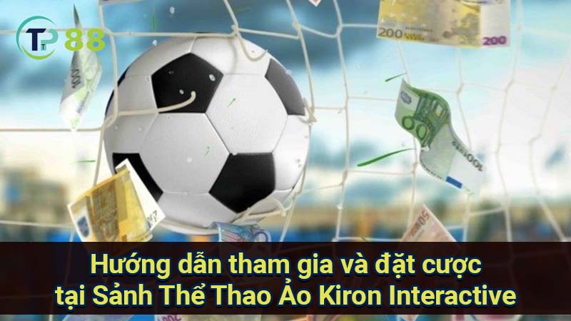 huong-dan-tham-gia-va-dat-cuoc-tai-sanh-the-thao-ao-kiron-interactive