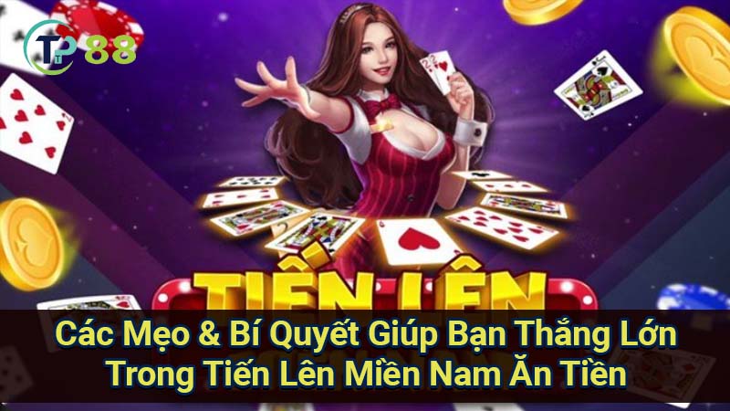 cac-meo-&-bi-quyet-giup-ban-thang-lon-trong-tien-len-mien-nam-an-tien