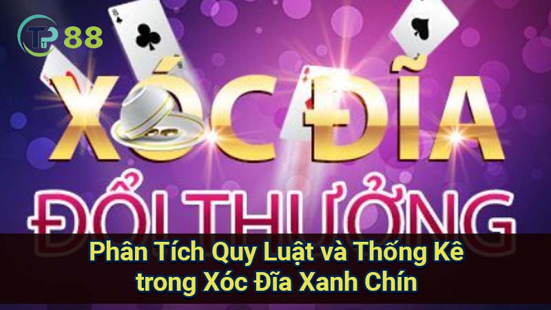 phan-tich-quy-luat-va-thong-ke-trong-xoc-dia-xanh-chin