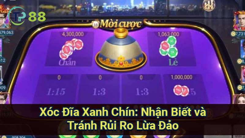 xoc-dia-xanh-chin:-nhan-biet-va-tranh-rui-ro-lua-dao